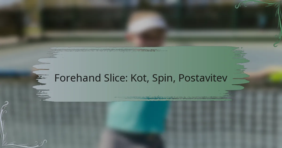 Forehand Slice: Kot, Spin, Postavitev