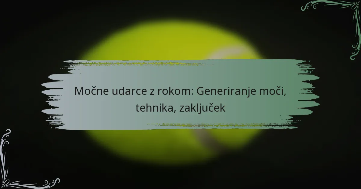 Močne udarce z rokom: Generiranje moči, tehnika, zaključek