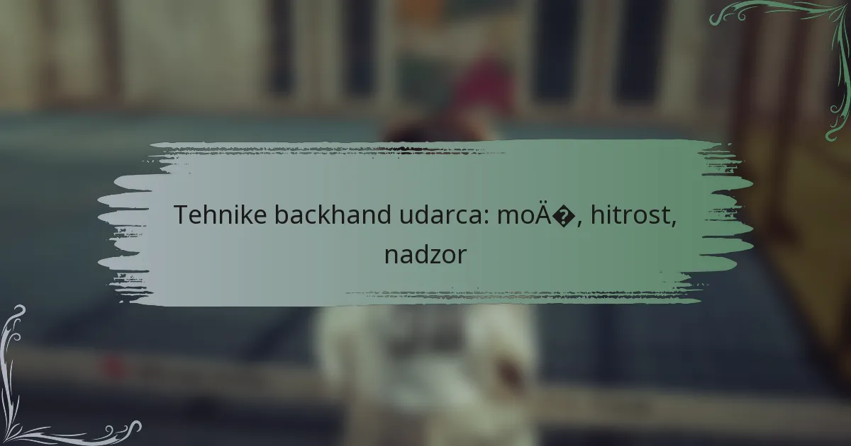 Tehnike backhand udarca: moč, hitrost, nadzor