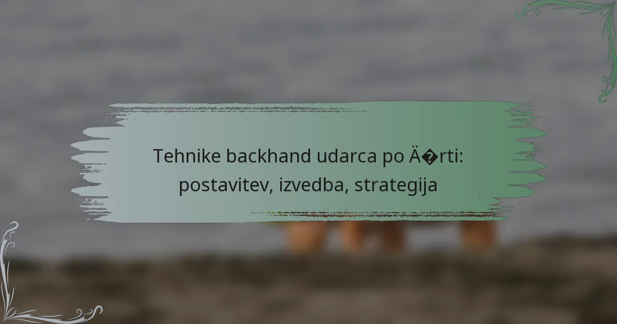 Tehnike backhand udarca po črti: postavitev, izvedba, strategija