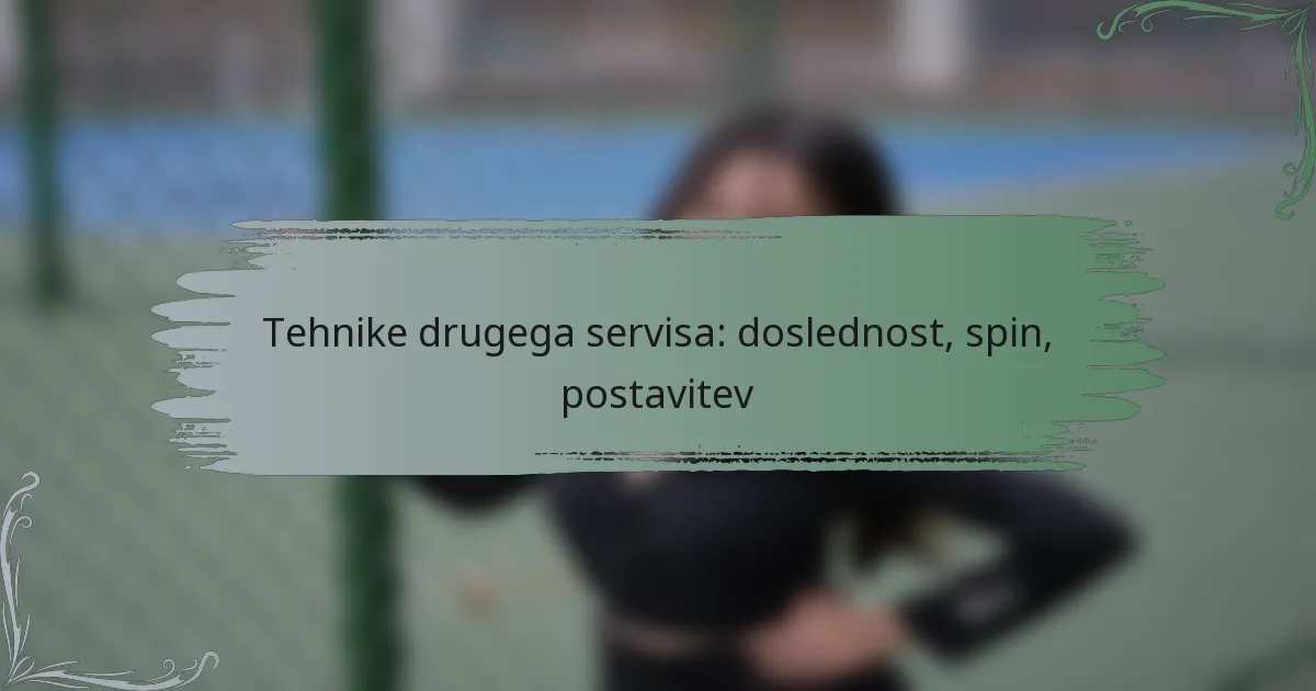 Tehnike drugega servisa: doslednost, spin, postavitev