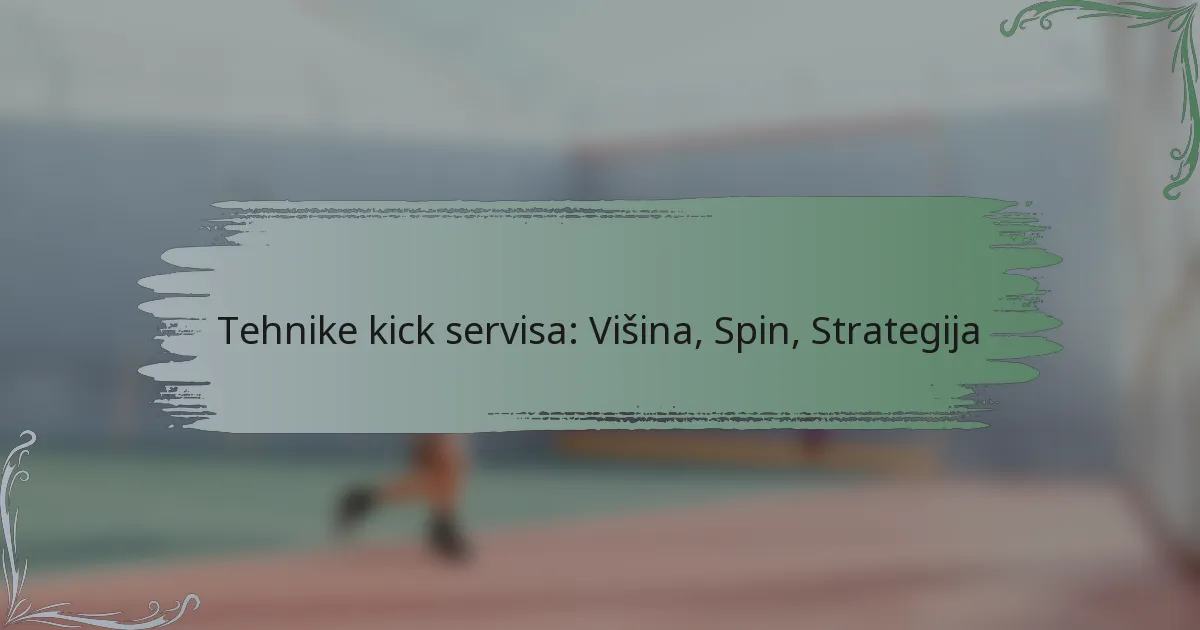 Tehnike kick servisa: Višina, Spin, Strategija