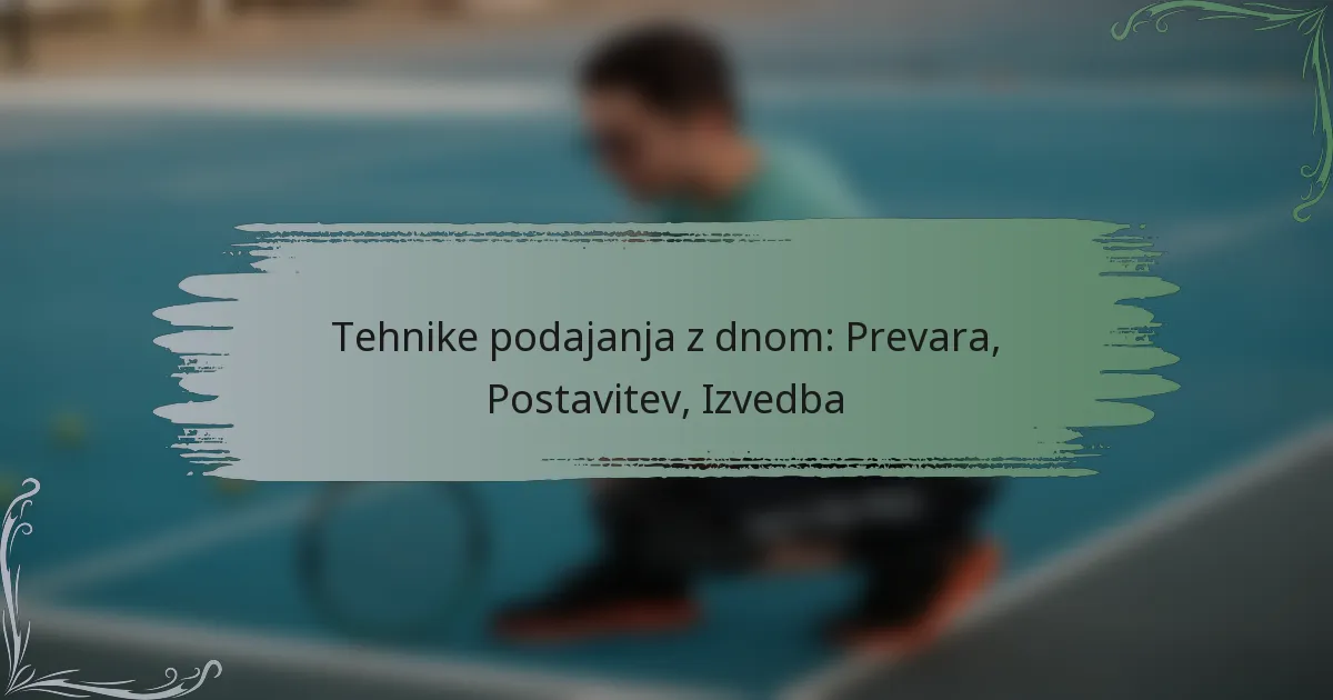 Tehnike podajanja z dnom: Prevara, Postavitev, Izvedba