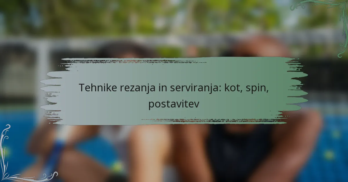 Tehnike rezanja in serviranja: kot, spin, postavitev