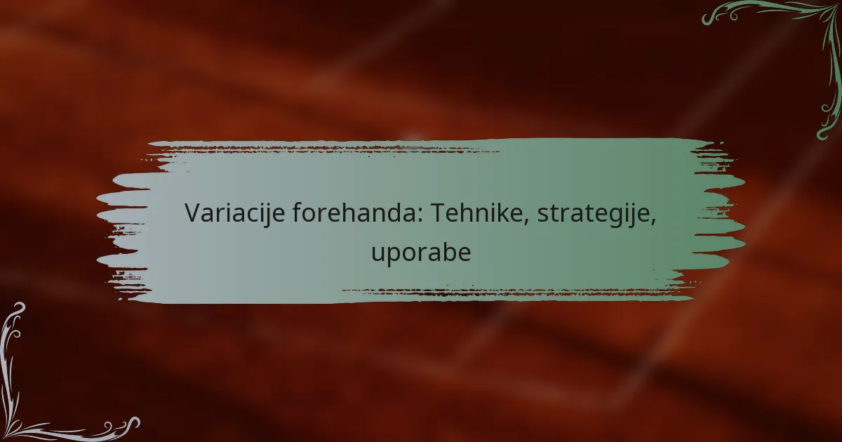 Variacije forehanda: Tehnike, strategije, uporabe