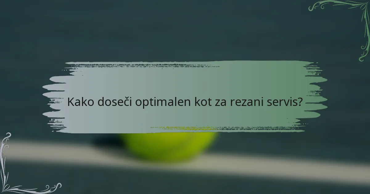 Kako doseči optimalen kot za rezani servis?