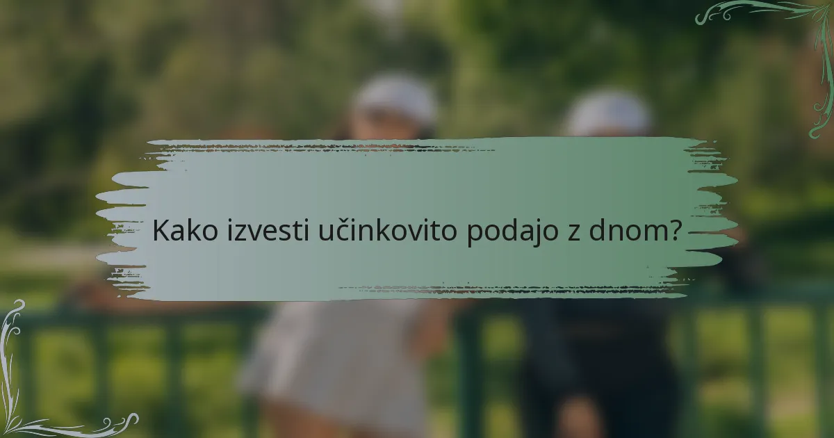 Kako izvesti učinkovito podajo z dnom?
