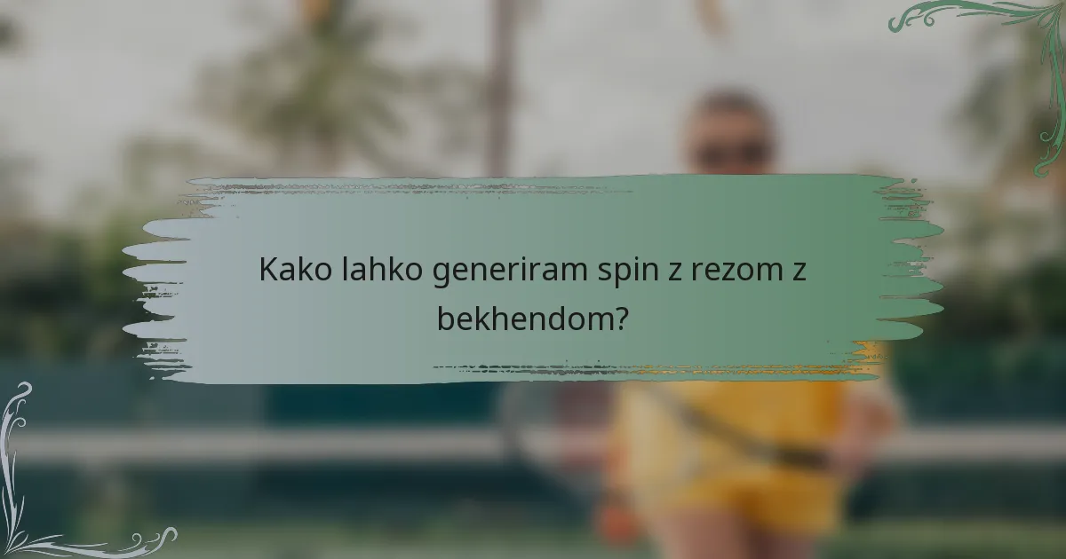 Kako lahko generiram spin z rezom z bekhendom?