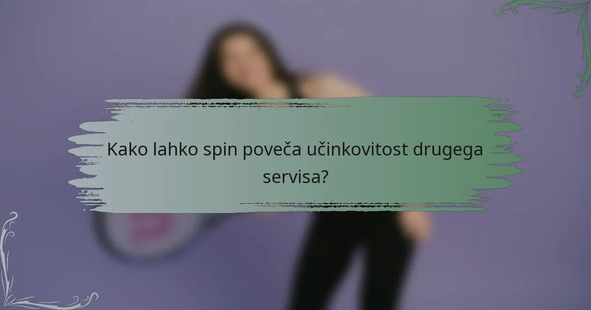 Kako lahko spin poveča učinkovitost drugega servisa?