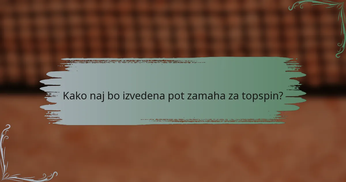 Kako naj bo izvedena pot zamaha za topspin?