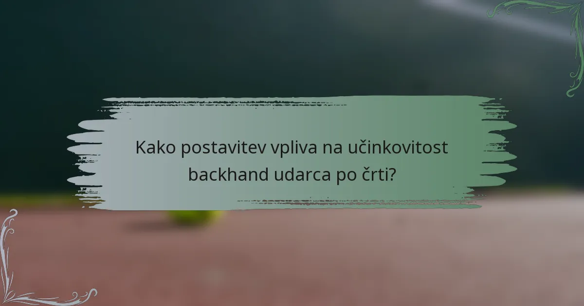 Kako postavitev vpliva na učinkovitost backhand udarca po črti?