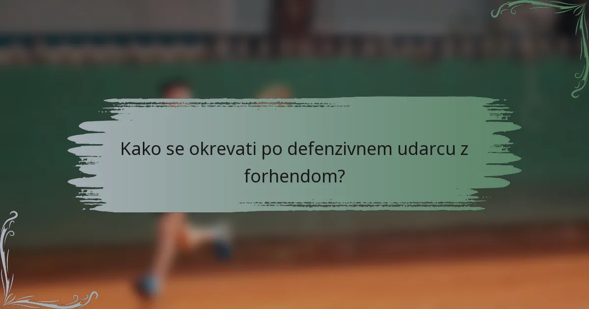 Kako se okrevati po defenzivnem udarcu z forhendom?