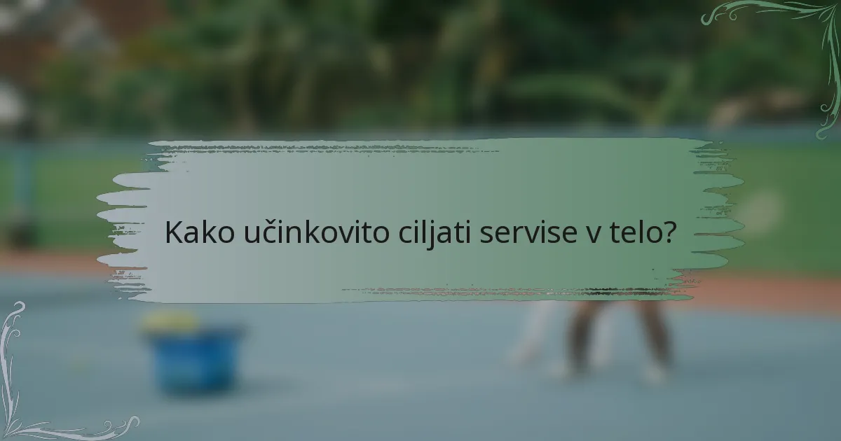 Kako učinkovito ciljati servise v telo?