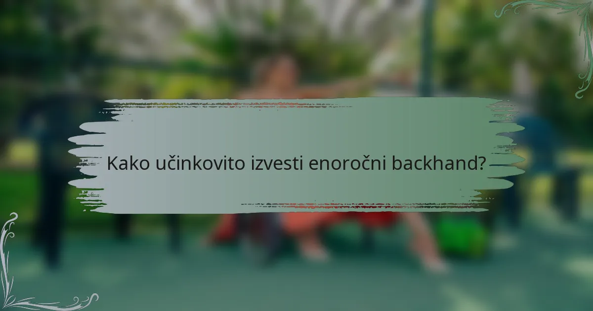 Kako učinkovito izvesti enoročni backhand?