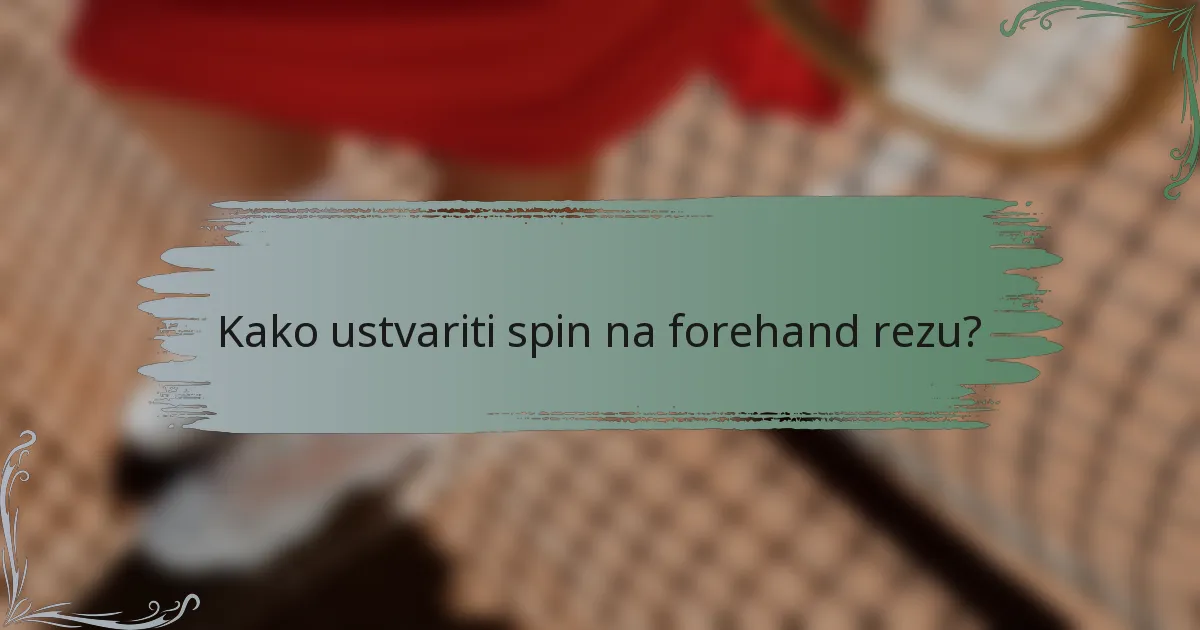 Kako ustvariti spin na forehand rezu?