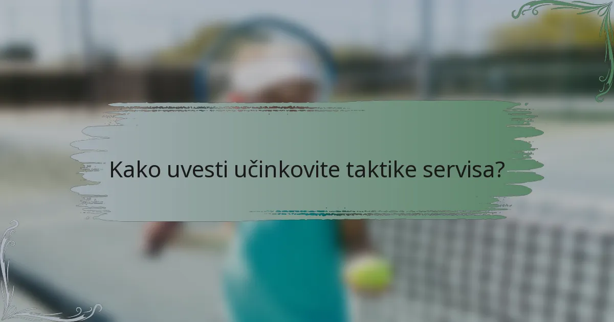 Kako uvesti učinkovite taktike servisa?