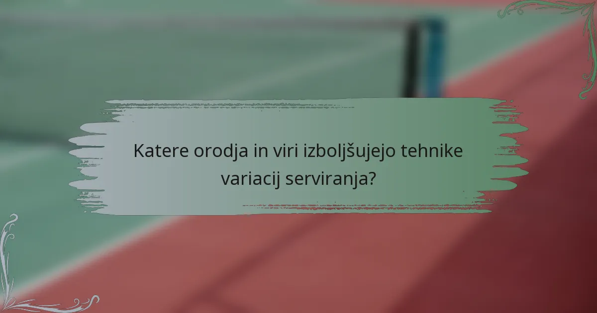 Katere orodja in viri izboljšujejo tehnike variacij serviranja?