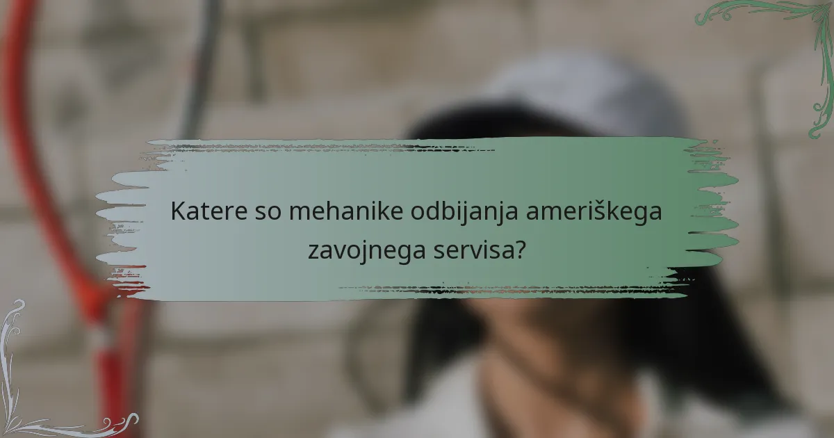 Katere so mehanike odbijanja ameriškega zavojnega servisa?