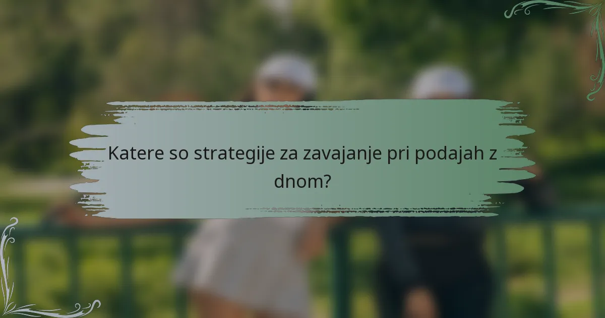 Katere so strategije za zavajanje pri podajah z dnom?