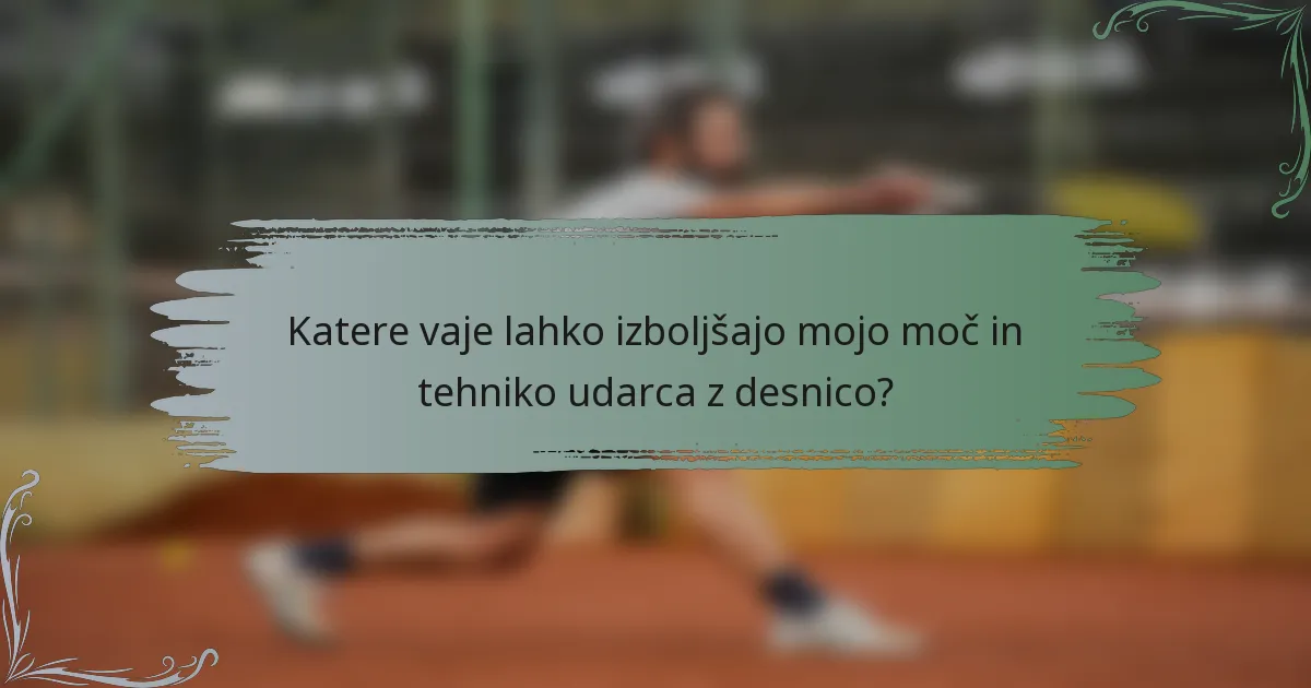 Katere vaje lahko izboljšajo mojo moč in tehniko udarca z desnico?
