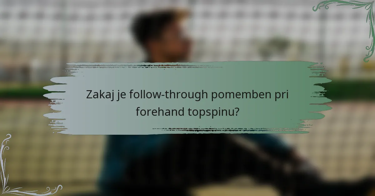 Zakaj je follow-through pomemben pri forehand topspinu?