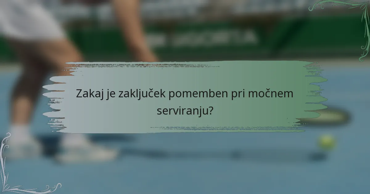 Zakaj je zaključek pomemben pri močnem serviranju?
